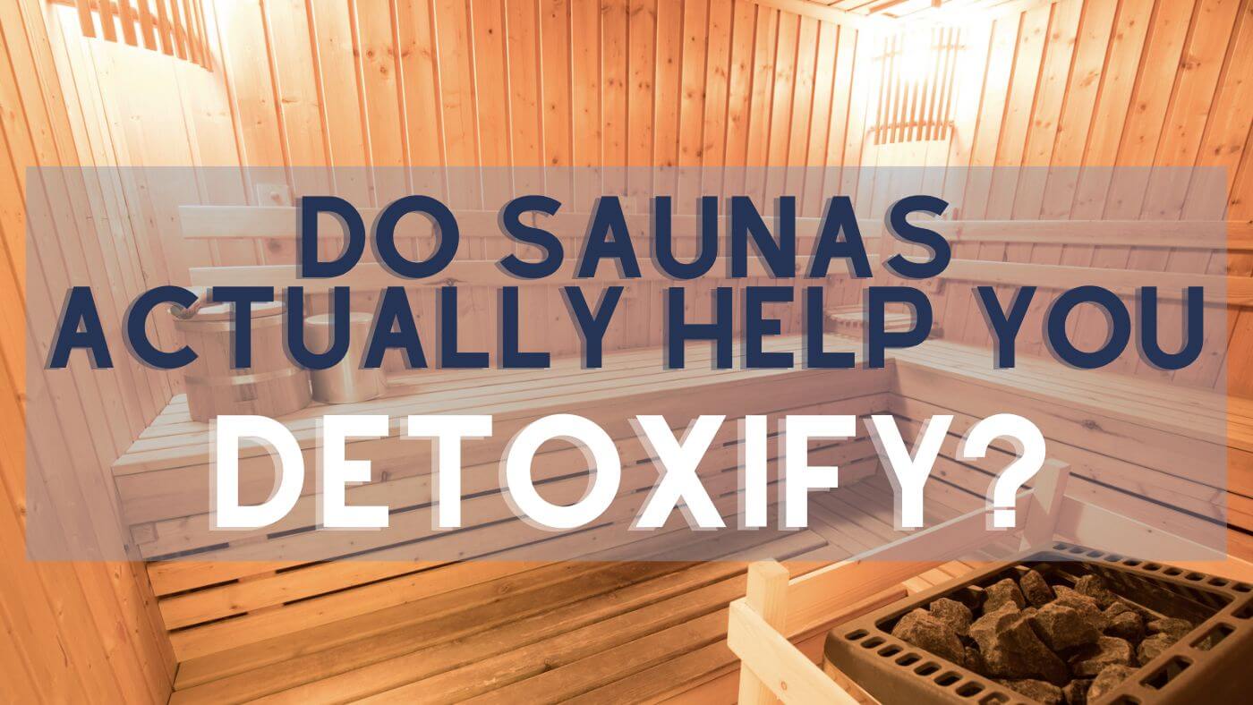 Do Saunas Actually Help You Detoxify?