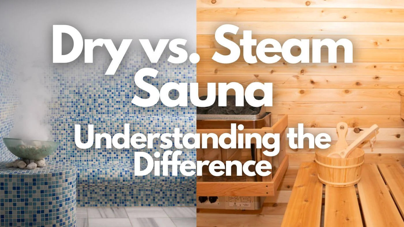 Dry vs. Steam Sauna: Understanding the Difference