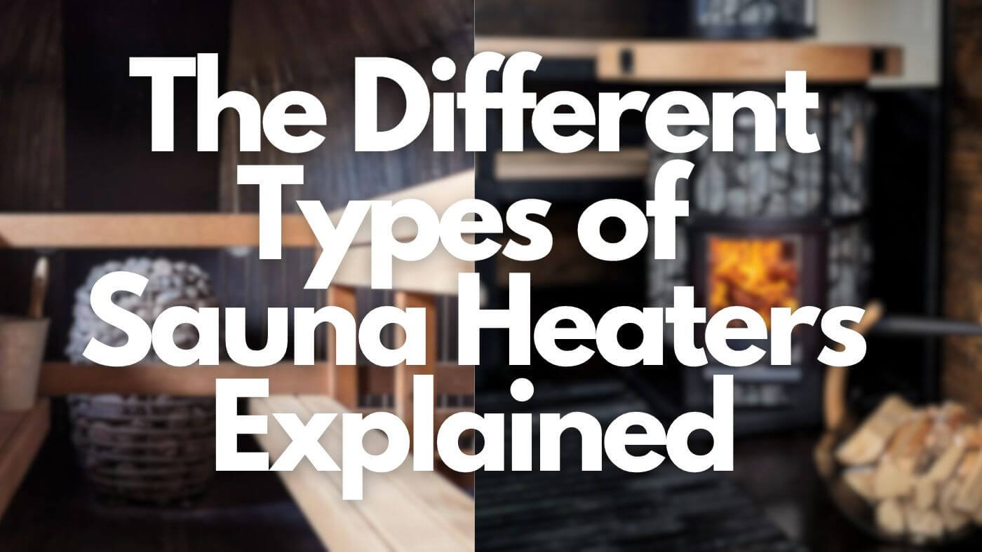 The Different Types of Sauna Heaters Explained