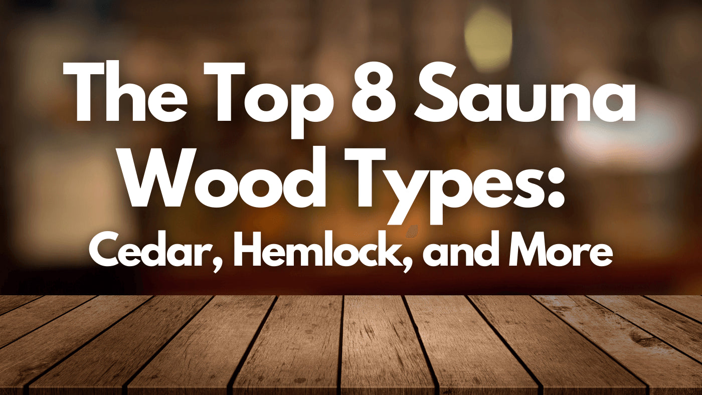 The Top 8 Sauna Wood Types: Cedar, Hemlock, and More