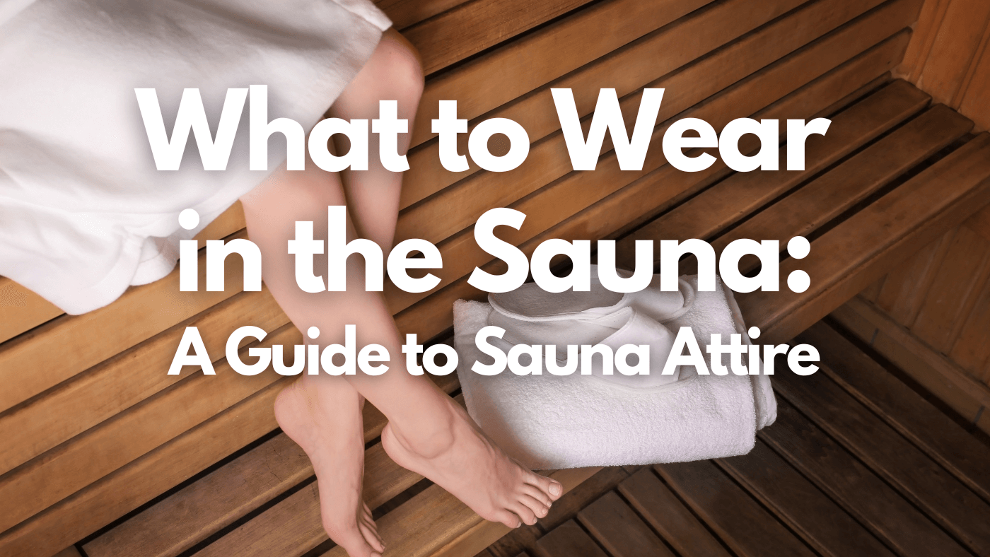 What to Wear in the Sauna: A Guide to Sauna Attire - Nordica Sauna